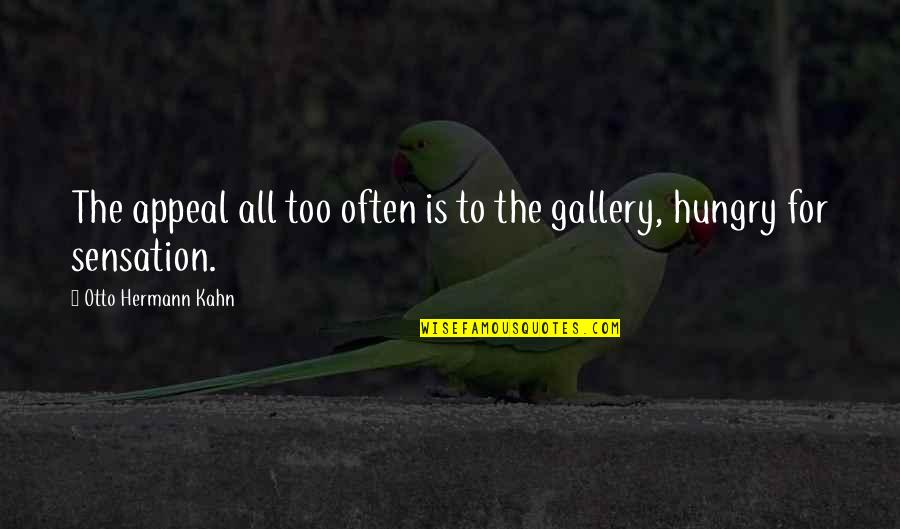 Gallery's Quotes By Otto Hermann Kahn: The appeal all too often is to the