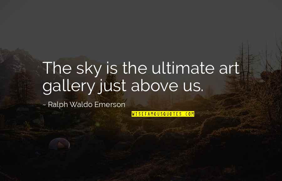 Gallery's Quotes By Ralph Waldo Emerson: The sky is the ultimate art gallery just