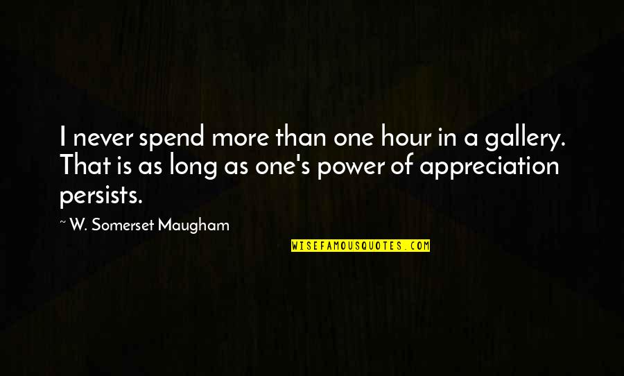 Gallery's Quotes By W. Somerset Maugham: I never spend more than one hour in