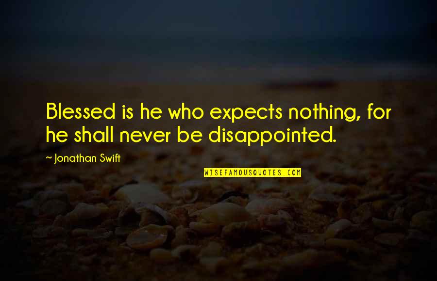 Galletti Mulino Quotes By Jonathan Swift: Blessed is he who expects nothing, for he