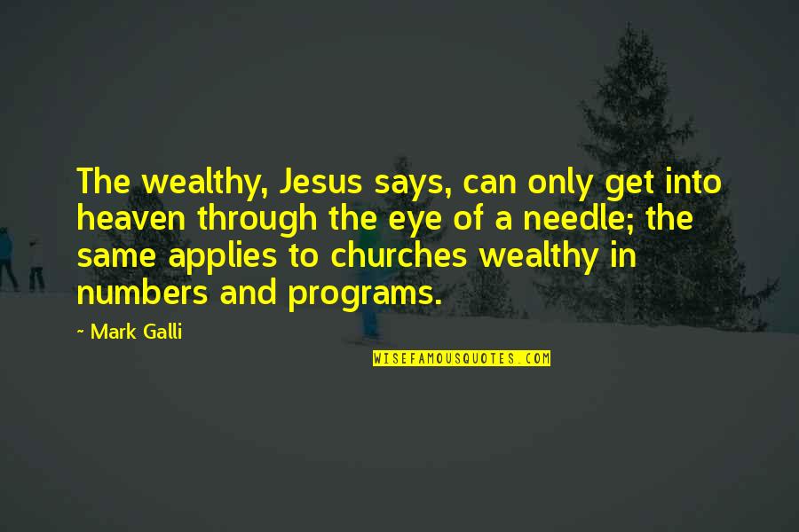 Galli Quotes By Mark Galli: The wealthy, Jesus says, can only get into