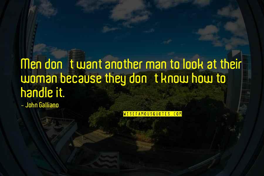 Galliano's Quotes By John Galliano: Men don't want another man to look at