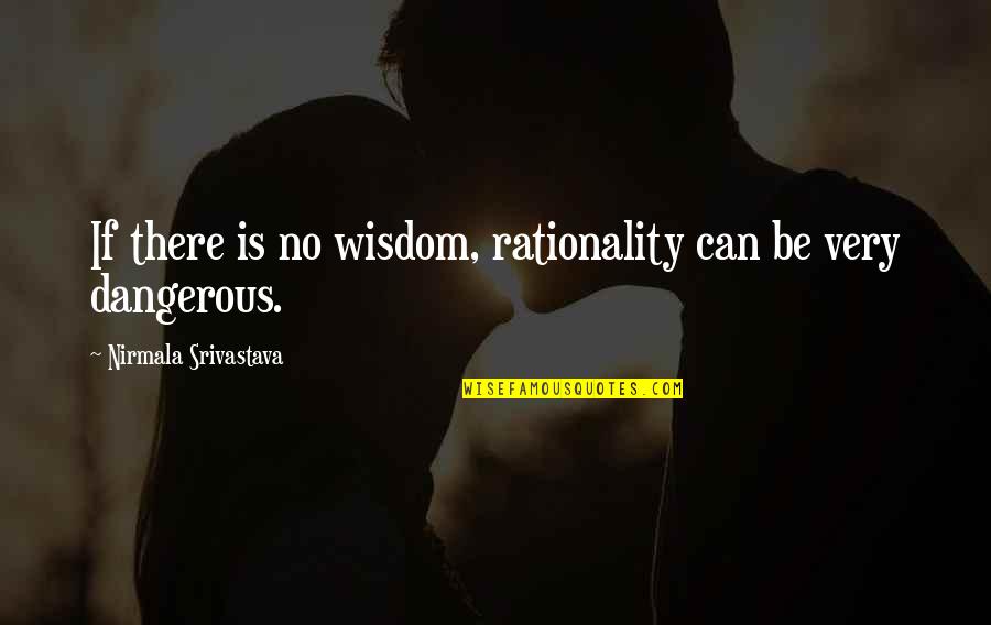 Galliard Aot Quotes By Nirmala Srivastava: If there is no wisdom, rationality can be Galliard Aot Quotes By Nirmala Srivastava: If there is no wisdom, rationality can be