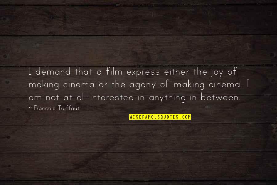 Galliard Font Quotes By Francois Truffaut: I demand that a film express either the