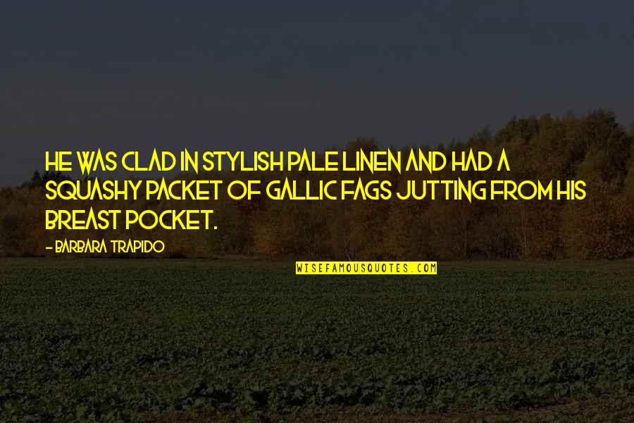 Gallic Quotes By Barbara Trapido: He was clad in stylish pale linen and Gallic Quotes By Barbara Trapido: He was clad in stylish pale linen and