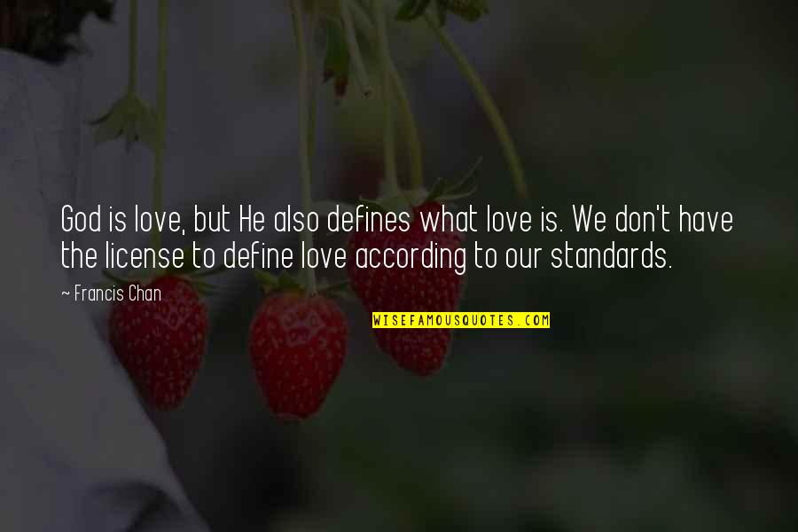 Gallicchio Buchanan Quotes By Francis Chan: God is love, but He also defines what