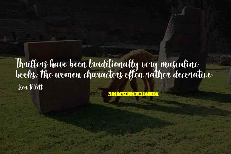 Gallicchio Buchanan Quotes By Ken Follett: Thrillers have been traditionally very masculine books; the Gallicchio Buchanan Quotes By Ken Follett: Thrillers have been traditionally very masculine books; the