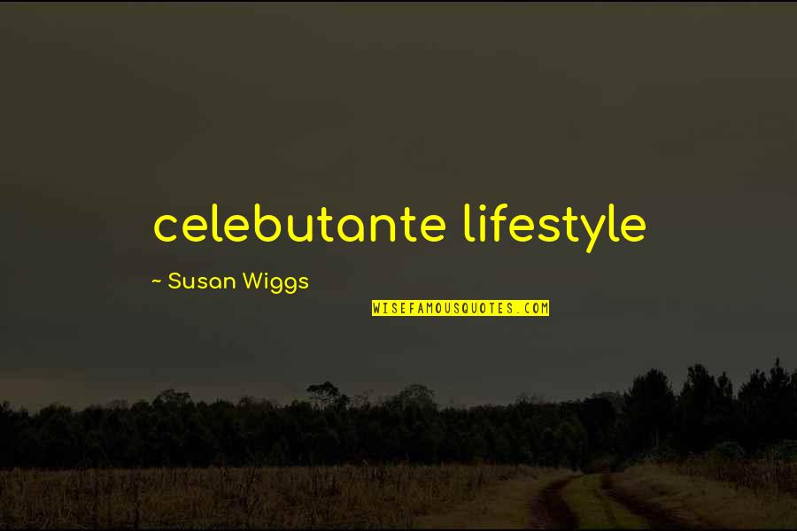 Gallicchio Buchanan Quotes By Susan Wiggs: celebutante lifestyle Gallicchio Buchanan Quotes By Susan Wiggs: celebutante lifestyle