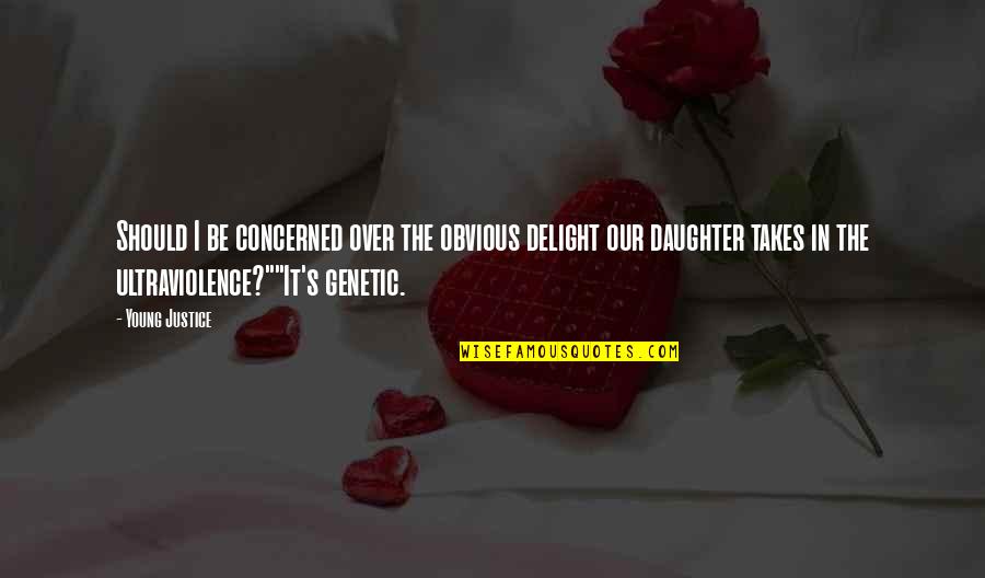 Gallicchio Buchanan Quotes By Young Justice: Should I be concerned over the obvious delight Gallicchio Buchanan Quotes By Young Justice: Should I be concerned over the obvious delight