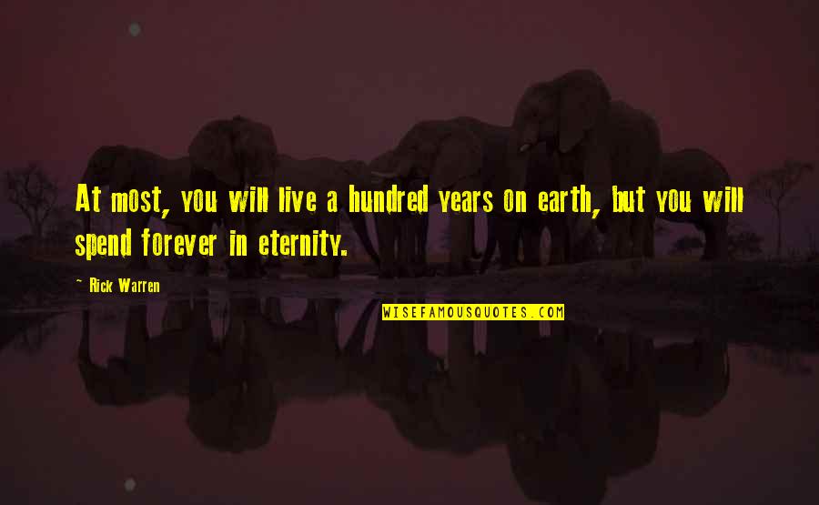 Gallichio Los Banos Quotes By Rick Warren: At most, you will live a hundred years Gallichio Los Banos Quotes By Rick Warren: At most, you will live a hundred years