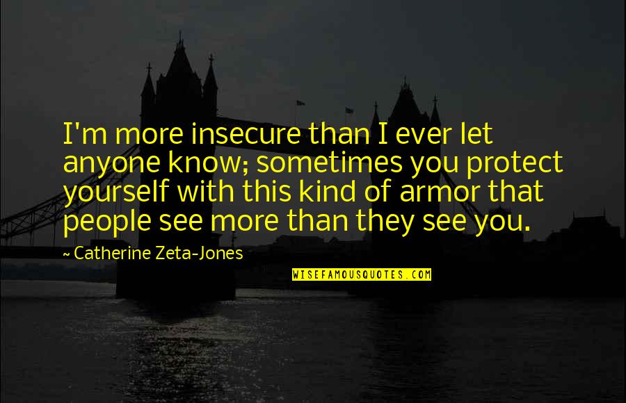Gallico Magic Quotes By Catherine Zeta-Jones: I'm more insecure than I ever let anyone Gallico Magic Quotes By Catherine Zeta-Jones: I'm more insecure than I ever let anyone