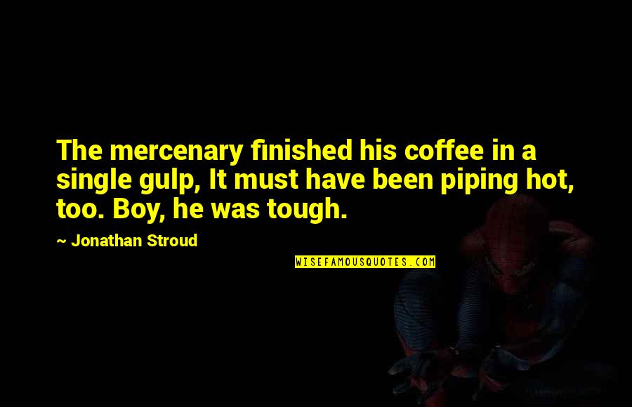 Gallico Magic Quotes By Jonathan Stroud: The mercenary finished his coffee in a single Gallico Magic Quotes By Jonathan Stroud: The mercenary finished his coffee in a single