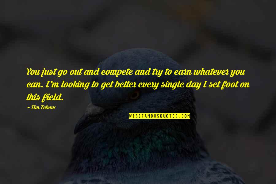 Gallico Magic Quotes By Tim Tebow: You just go out and compete and try Gallico Magic Quotes By Tim Tebow: You just go out and compete and try