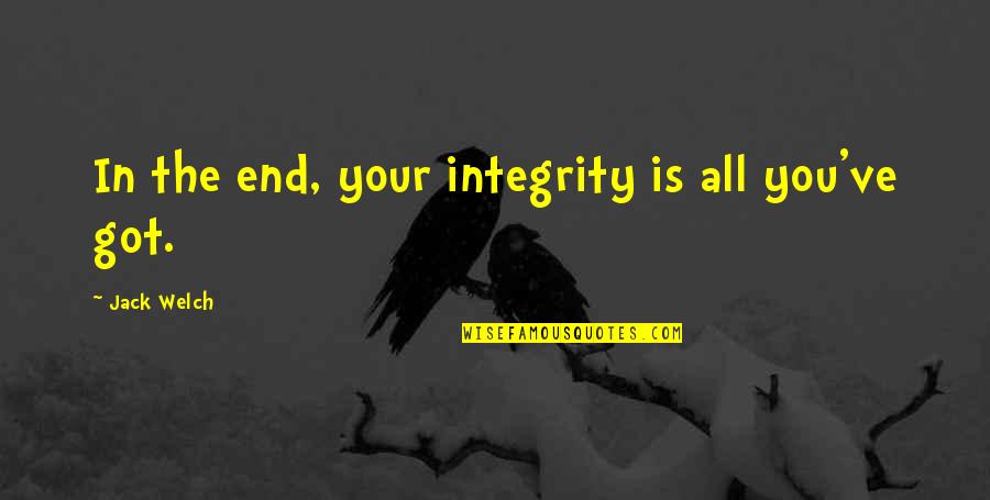 Gallieni Quotes By Jack Welch: In the end, your integrity is all you've Gallieni Quotes By Jack Welch: In the end, your integrity is all you've
