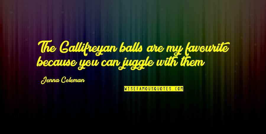 Gallifreyan Quotes By Jenna Coleman: The Gallifreyan balls are my favourite because you