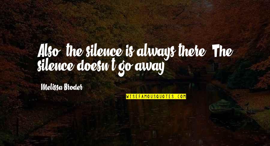 Galligan Chiropractic Wilmington Quotes By Melissa Broder: Also, the silence is always there. The silence