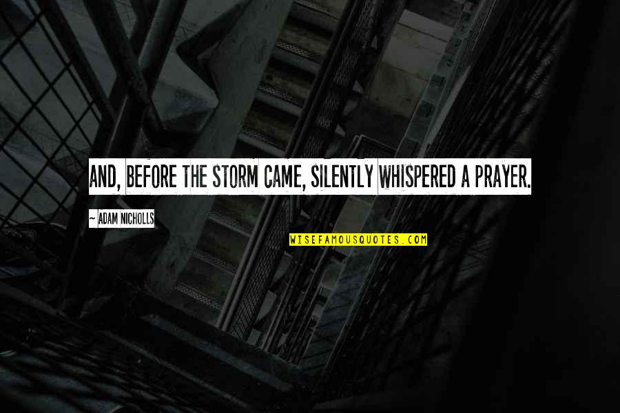 Galligaskins Subs Quotes By Adam Nicholls: and, before the storm came, silently whispered a