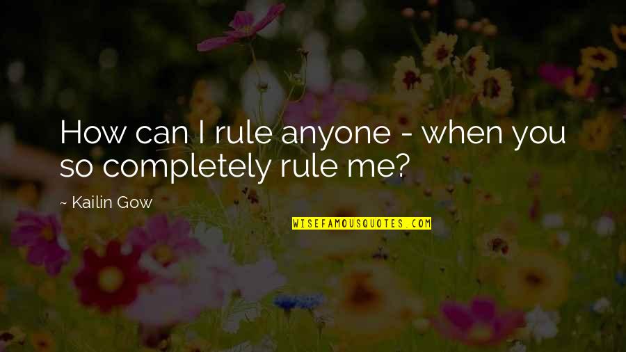 Gallinero Rodante Quotes By Kailin Gow: How can I rule anyone - when you