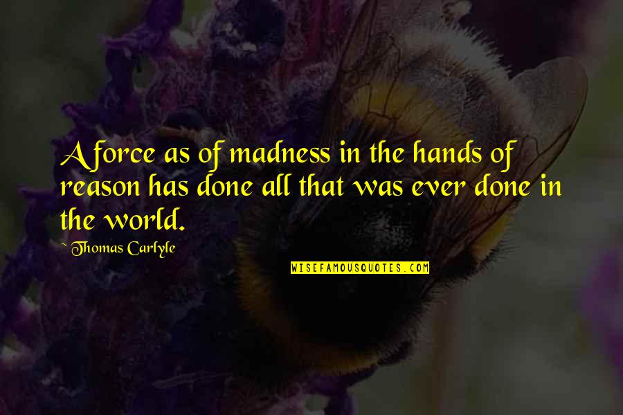 Gallinet Quotes By Thomas Carlyle: A force as of madness in the hands