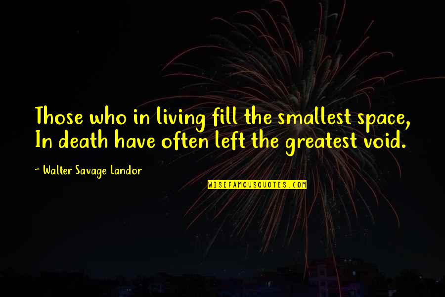 Galling Synonym Quotes By Walter Savage Landor: Those who in living fill the smallest space,