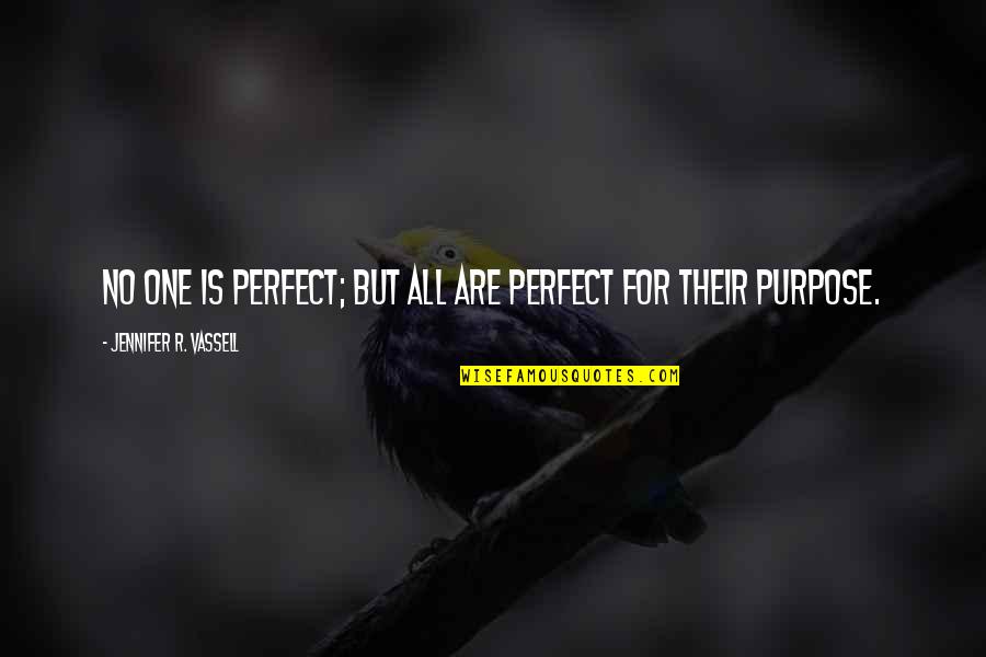 Gallinipper Quotes By Jennifer R. Vassell: No one is Perfect; but ALL are perfect Gallinipper Quotes By Jennifer R. Vassell: No one is Perfect; but ALL are perfect