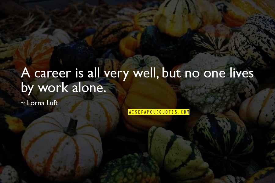 Gallinipper Quotes By Lorna Luft: A career is all very well, but no