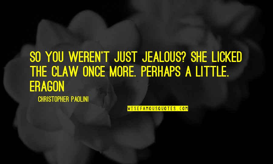 Gallio Pronunciation Quotes By Christopher Paolini: So you weren't just jealous? She licked the