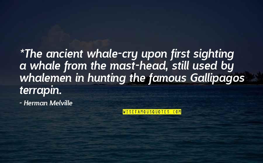 Gallipagos Quotes By Herman Melville: *The ancient whale-cry upon first sighting a whale