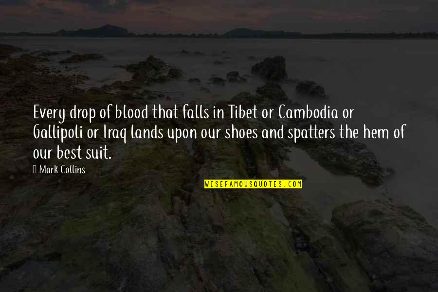 Gallipoli Quotes By Mark Collins: Every drop of blood that falls in Tibet Gallipoli Quotes By Mark Collins: Every drop of blood that falls in Tibet