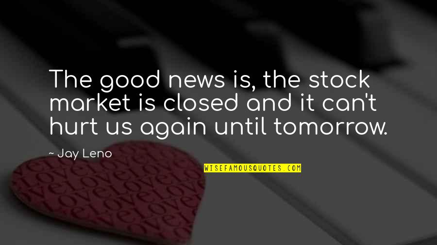 Gallner Precision Quotes By Jay Leno: The good news is, the stock market is