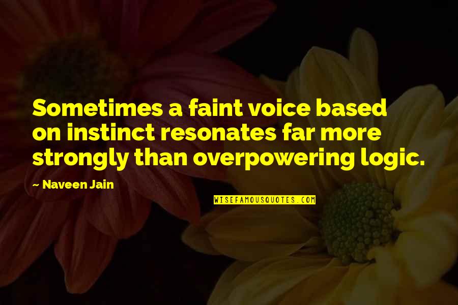 Gallner Precision Quotes By Naveen Jain: Sometimes a faint voice based on instinct resonates