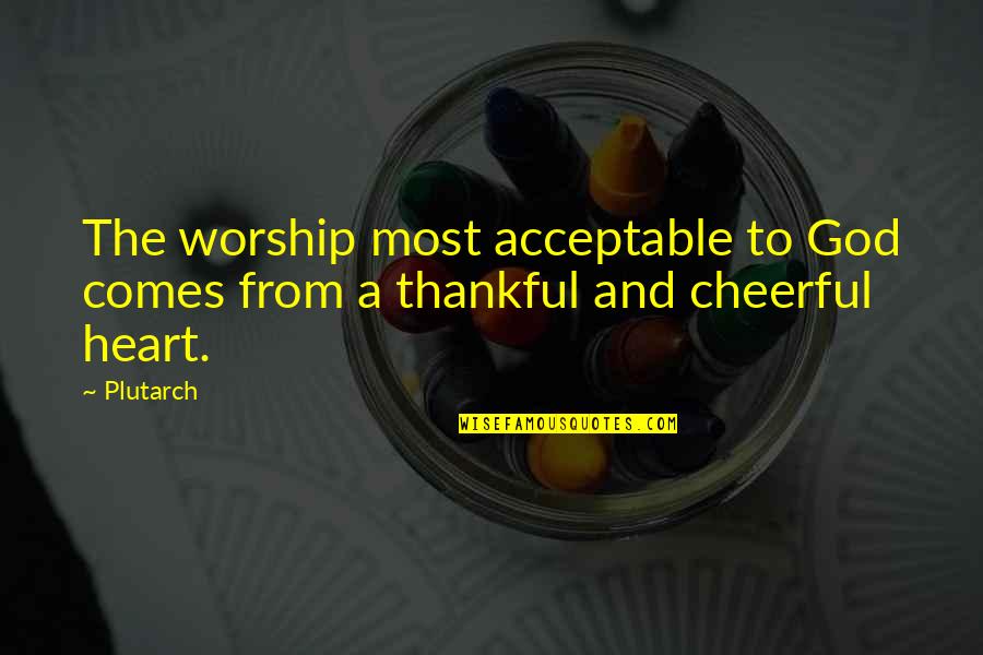 Gallner Precision Quotes By Plutarch: The worship most acceptable to God comes from