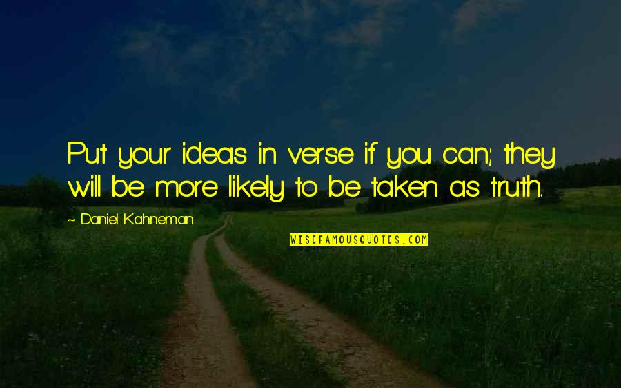 Gallois Madagascar Quotes By Daniel Kahneman: Put your ideas in verse if you can;