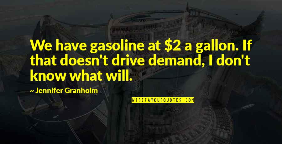Gallon Quotes By Jennifer Granholm: We have gasoline at $2 a gallon. If