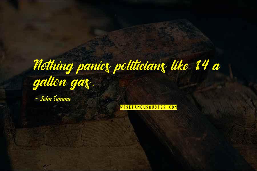 Gallon Quotes By John Sununu: Nothing panics politicians like $4 a gallon gas.