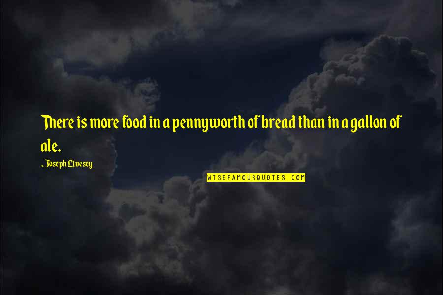 Gallon Quotes By Joseph Livesey: There is more food in a pennyworth of