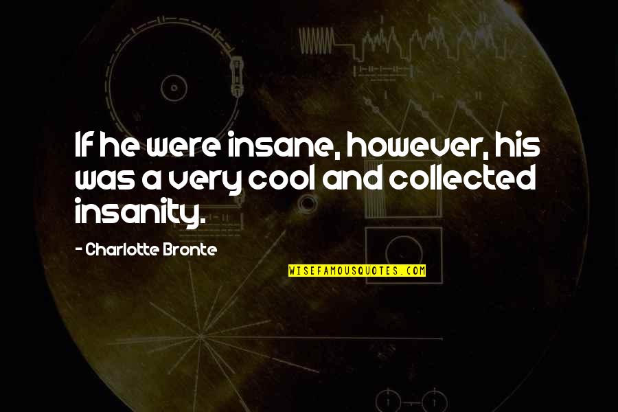 Gallon To Liter Quotes By Charlotte Bronte: If he were insane, however, his was a Gallon To Liter Quotes By Charlotte Bronte: If he were insane, however, his was a