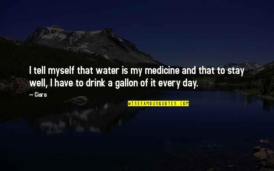 Gallon Water Quotes By Ciara: I tell myself that water is my medicine