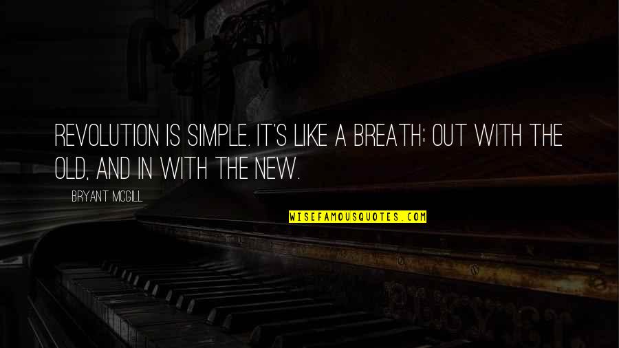 Gallone Obituary Quotes By Bryant McGill: Revolution is simple. It's like a breath; out
