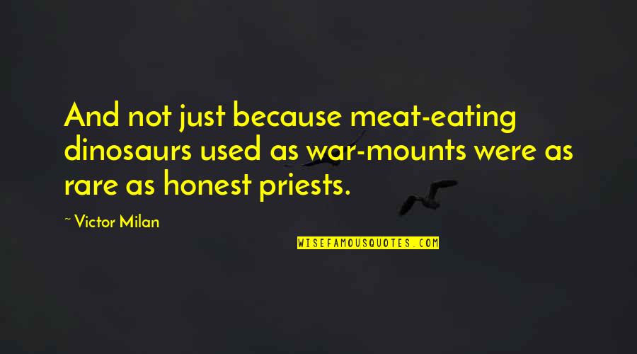 Gallone Obituary Quotes By Victor Milan: And not just because meat-eating dinosaurs used as