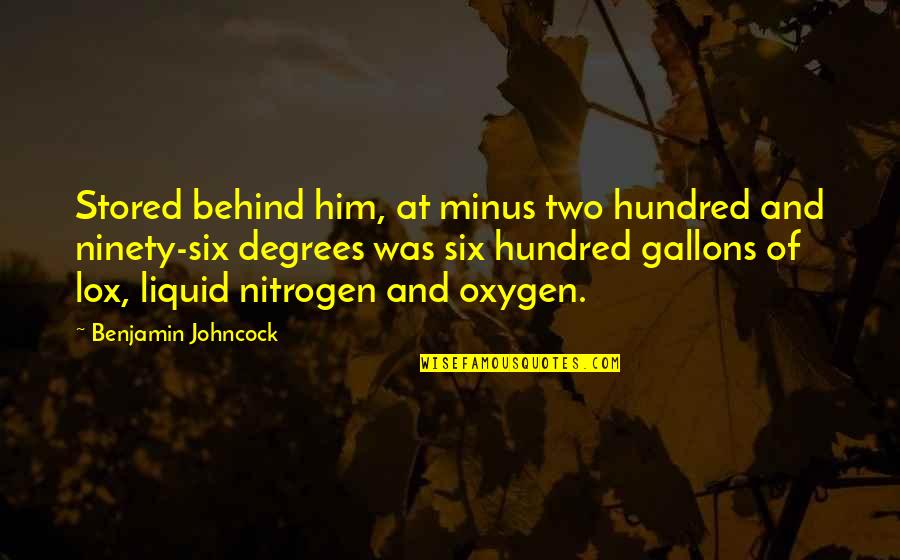 Gallons Quotes By Benjamin Johncock: Stored behind him, at minus two hundred and