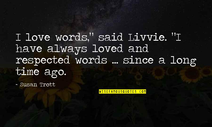 Gallop Quote Quotes By Susan Trott: I love words," said Livvie. "I have always