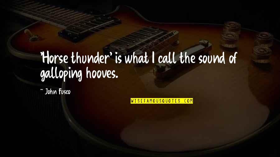 Galloping Horse Quotes By John Fusco: 'Horse thunder' is what I call the sound