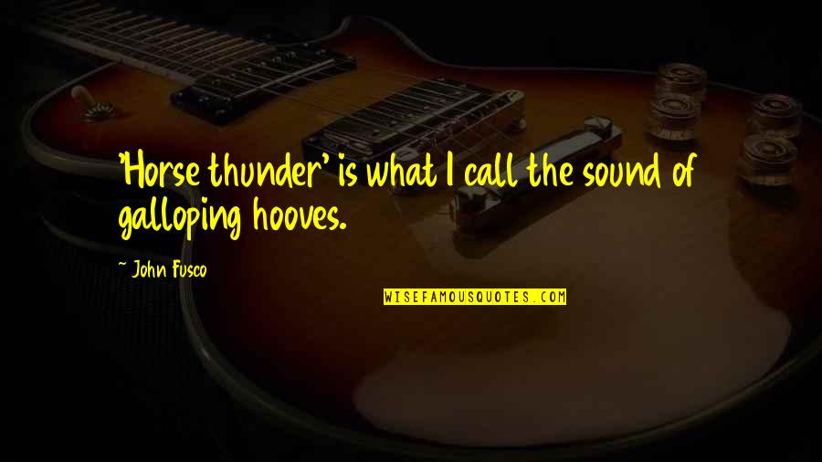 Galloping Quotes By John Fusco: 'Horse thunder' is what I call the sound