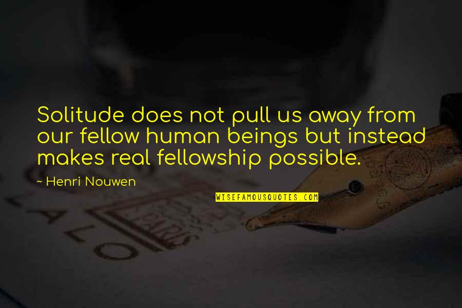 Galloran Quotes By Henri Nouwen: Solitude does not pull us away from our