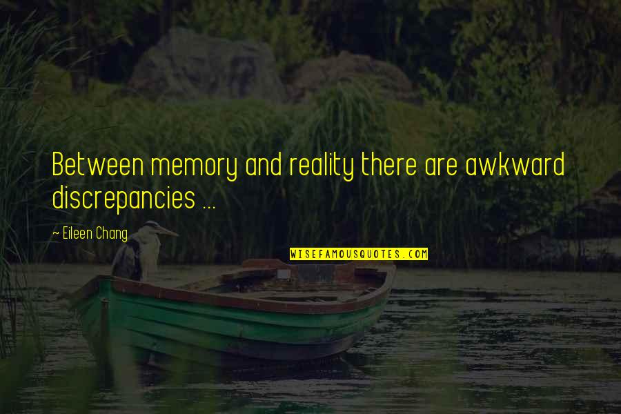Gallos Columbus Quotes By Eileen Chang: Between memory and reality there are awkward discrepancies