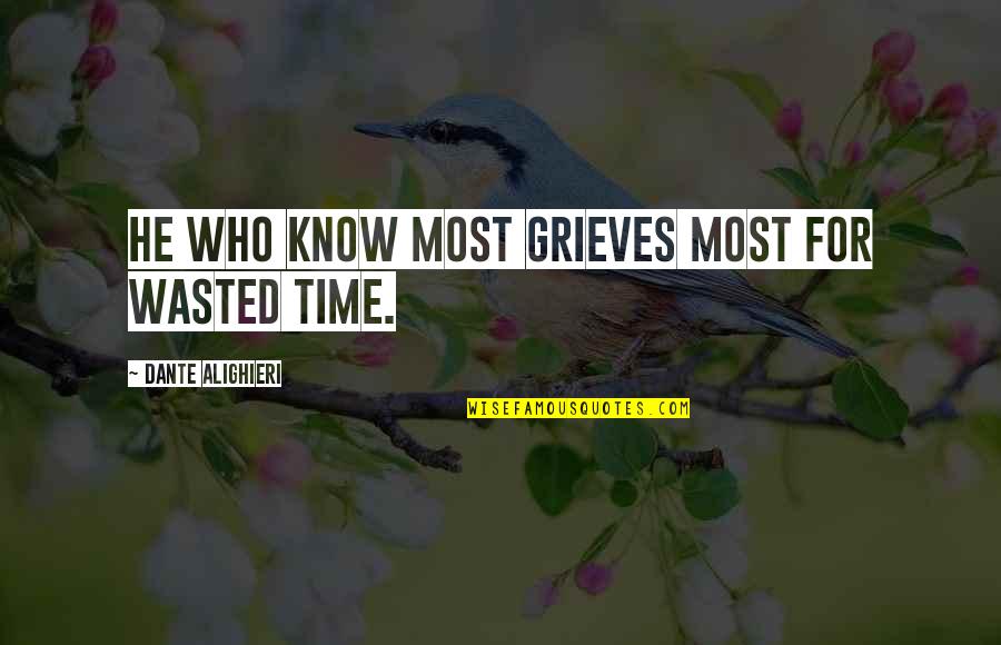 Gallothai Quotes By Dante Alighieri: He who know most grieves most for wasted Gallothai Quotes By Dante Alighieri: He who know most grieves most for wasted