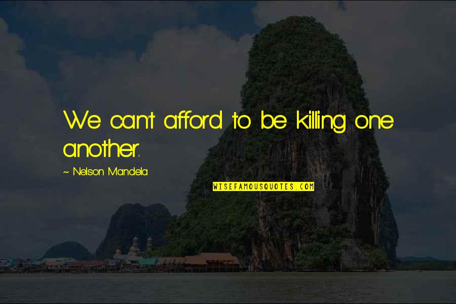 Gallowglass Axe Quotes By Nelson Mandela: We can't afford to be killing one another.