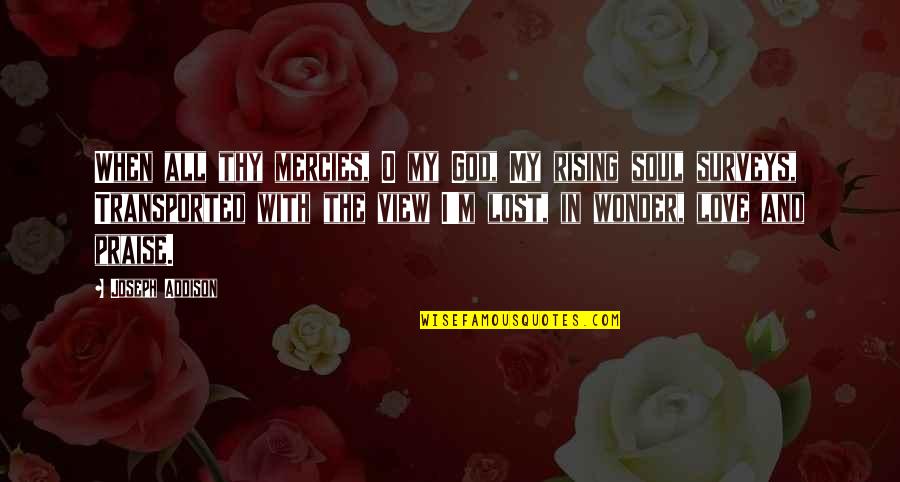 Gallowglasses Quotes By Joseph Addison: When all thy mercies, O my God, My Gallowglasses Quotes By Joseph Addison: When all thy mercies, O my God, My