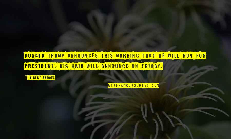 Gallstones In Stool Quotes By Albert Brooks: Donald Trump announces this morning that he will Gallstones In Stool Quotes By Albert Brooks: Donald Trump announces this morning that he will